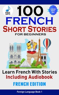 100 French Short Stories for Beginners Learn French with Stories Including Audiobook [DRM] - Christian Stahl - ebook