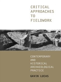 Critical Approaches to Fieldwork [DRM] - Gavin Lucas - ebook