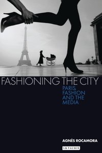 Fashioning the City [DRM] - Agn s Rocamora - ebook