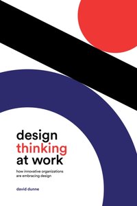 Design Thinking at Work [DRM] - David Dunne - ebook