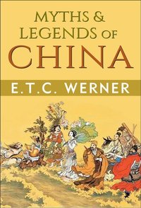Myths & Legends of China [DRM] - ETC Werner - ebook