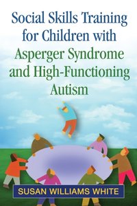 Social Skills Training for Children with Asperger Syndrome and High-Functioning Autism [DRM] - Susan Williams White - ebook