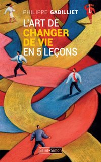 L'art de changer de vie en 5 lecons [DRM] - Philippe Gabilliet - ebook