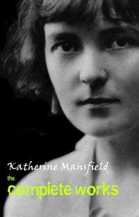 Katherine Mansfield: The Complete Works [DRM] - Mansfield Katherine Mansfield - ebook