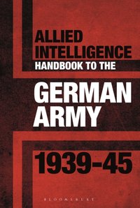 Allied Intelligence Handbook to the German Army 1939 45 [DRM] - Stephen Bull - ebook