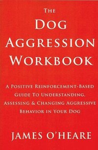 THE DOG AGGRESSION WORKBOOK, 3RD EDITION [DRM] - James O'Heare - ebook