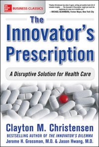 Innovator's Prescription: A Disruptive Solution for Health Care [DRM] - Jason Hwang - ebook