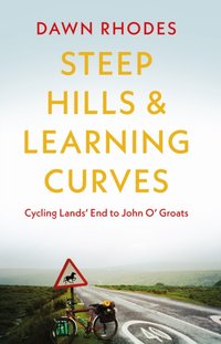 Steep Hills & Learning Curves: Cycling Lands' End to John O' Groats [DRM] - Dawn Rhodes - ebook