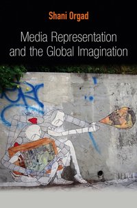 Media Representation and the Global Imagination [DRM] - Shani Orgad - ebook