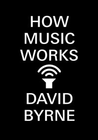 How Music Works [DRM] - David Byrne - ebook