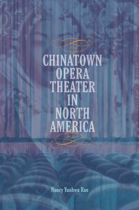 Chinatown Opera Theater in North America [DRM] - Nancy Yunhwa Rao - ebook