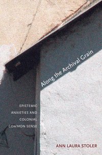 Along the Archival Grain [DRM] - Ann Laura Stoler - ebook