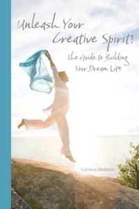 Unleash Your Creative Spirit! [DRM] - Carolina Gardheim - ebook