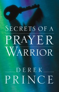 Secrets of a Prayer Warrior [DRM] - Derek Prince - ebook