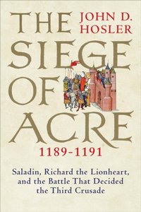 Siege of Acre, 1189-1191 [DRM] - Hosler John D. Hosler - ebook