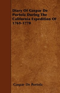 Diary Of Gaspar De Portola During The California Expedition Of 1769-1770 [DRM] - Gaspar De Portola - ebook