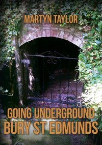 Going Underground: Bury St Edmunds [DRM] - Martyn Taylor - ebook