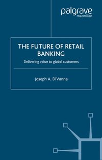 Future of Retail Banking [DRM] - J. DiVanna - ebook