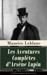 Les Aventures Completes d'Arsene Lupin (L'edition integrale de 23 A uvres) [DRM] - Maurice Leblanc - ebook