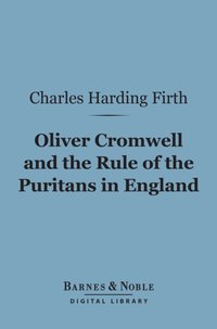 Oliver Cromwell and the Rule of the Puritans in England (Barnes & Noble Digital Library) [DRM] - Charles Harding Firth - ebook