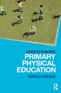 Understanding Primary Physical Education [DRM] - Gerald Griggs - ebook