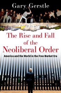 Rise and Fall of the Neoliberal Order [DRM] - Gary Gerstle - ebook