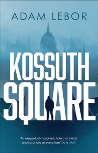 Kossuth Square [DRM] - Adam LeBor - ebook