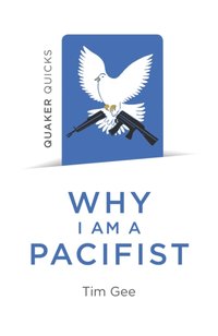 Quaker Quicks - Why I am a Pacifist [DRM] - Tim Gee - ebook
