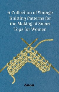 Collection of Vintage Knitting Patterns for the Making of Smart Tops for Women [DRM] - Anon - ebook