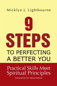 9 Steps to Perfecting a Better You: Practice Skills Meet Spiritual Principles [DRM] - Micklyn J. Lightbourne - ebook