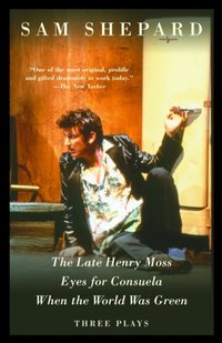 Late Henry Moss, Eyes for Consuela, When the World Was Green [DRM] - Sam Shepard - ebook