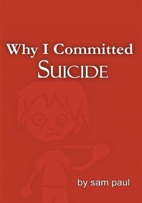Why I Committed Suicide [DRM] - sam paul - ebook