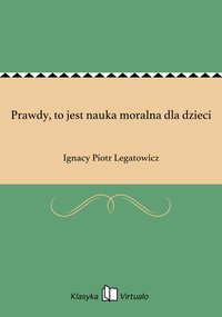 Prawdy, to jest nauka moralna dla dzieci - Ignacy Piotr Legatowicz - ebook