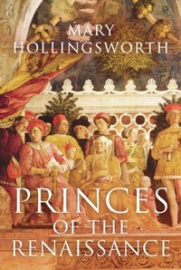 Princes of the Renaissance [DRM] - Mary Hollingsworth - ebook