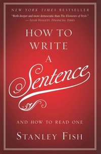 How to Write a Sentence [DRM] - Stanley Fish - ebook