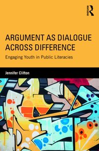 Argument as Dialogue Across Difference [DRM] - Jennifer Clifton - ebook