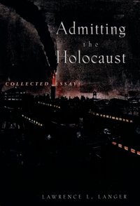 Admitting the Holocaust [DRM] - Lawrence L. Langer - ebook