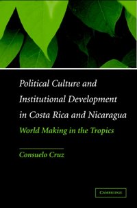 Political Culture and Institutional Development in Costa Rica and Nicaragua [DRM] - Consuelo Cruz - ebook