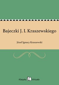 Bajeczki J. I. Kraszewskiego - Józef Ignacy Kraszewski - ebook
