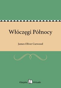 Włóczęgi Północy - James Oliver Curwood - ebook