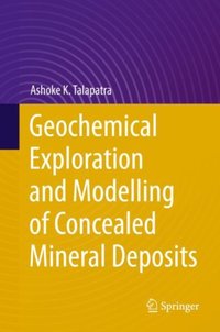 Geochemical Exploration and Modelling of Concealed Mineral Deposits [DRM] - Ashoke K. Talapatra - ebook