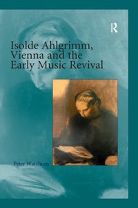 Isolde Ahlgrimm, Vienna and the Early Music Revival [DRM] - Peter Watchorn - ebook