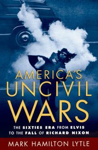 America's Uncivil Wars [DRM] - Mark Hamilton Lytle - ebook