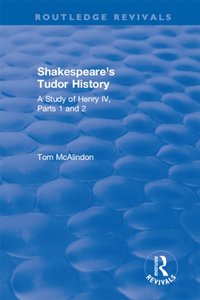 Shakespeare's Tudor History: A Study of Henry IV Parts 1 and 2 [DRM] - Tom McAlindon - ebook