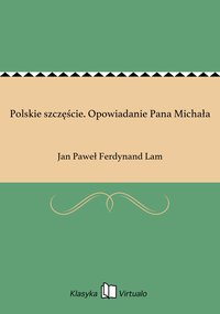 Polskie szczęście. Opowiadanie Pana Michała - Jan Paweł Ferdynand Lam - ebook