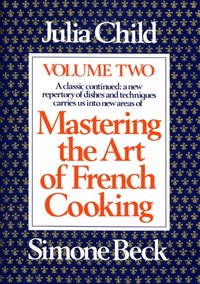 Mastering the Art of French Cooking, Volume 2 [DRM] - Julia Child - ebook