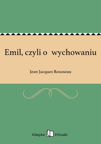 Emil, czyli o wychowaniu - Jean Jacques Rousseau - ebook