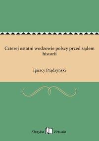 Czterej ostatni wodzowie polscy przed sądem historii - Ignacy Prądzyński - ebook