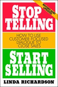 Stop Telling, Start Selling: How to Use Customer-Focused Dialogue to Close Sales [DRM] - Linda Richardson - ebook