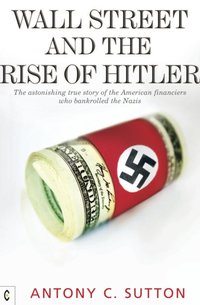 Wall Street and the Rise of Hitler [DRM] - Antony Cyril Sutton - ebook